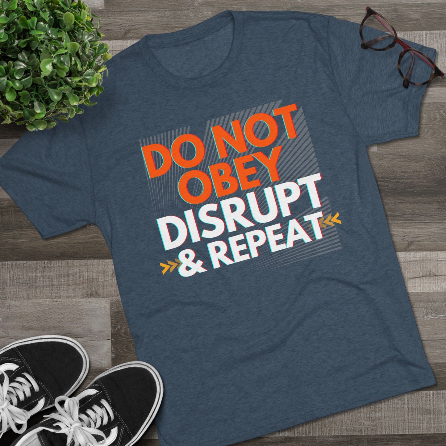 DO NOT OBEY, DISRUPT & REPEAT - Tri-Blend Tee Unisex