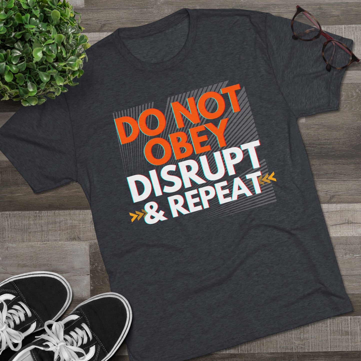 DO NOT OBEY, DISRUPT & REPEAT - Tri-Blend Tee Unisex