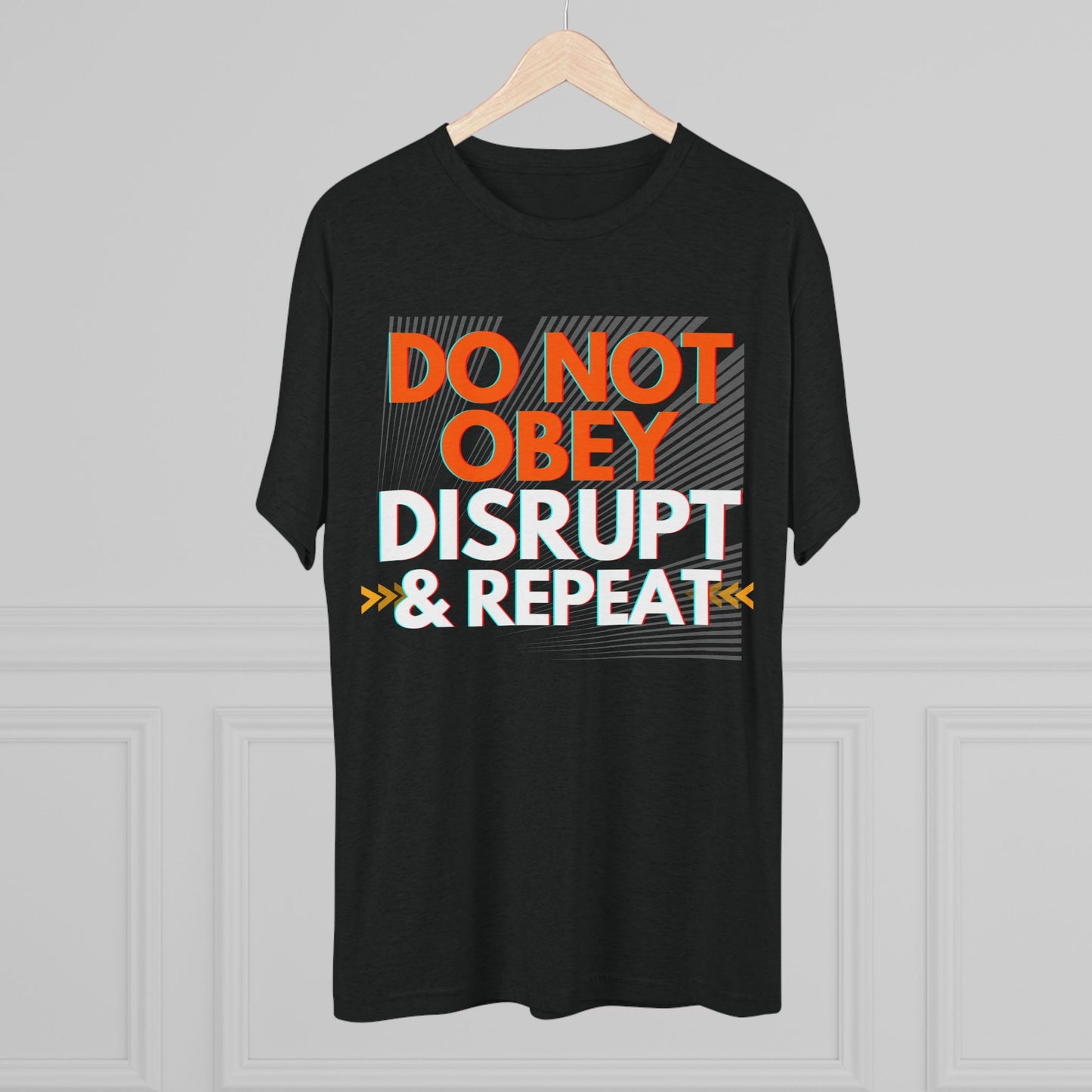 DO NOT OBEY, DISRUPT & REPEAT - Tri-Blend Tee Unisex