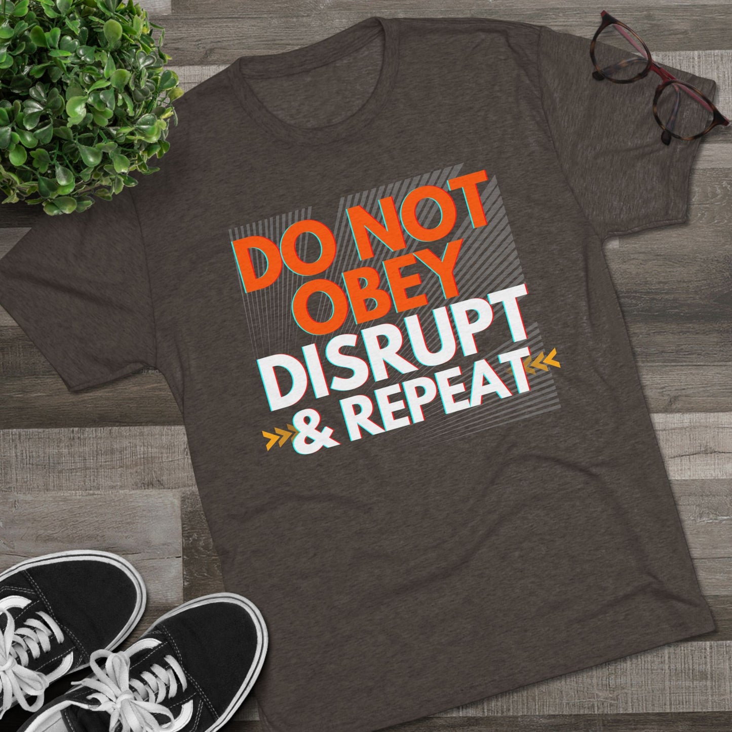 DO NOT OBEY, DISRUPT & REPEAT - Tri-Blend Tee Unisex