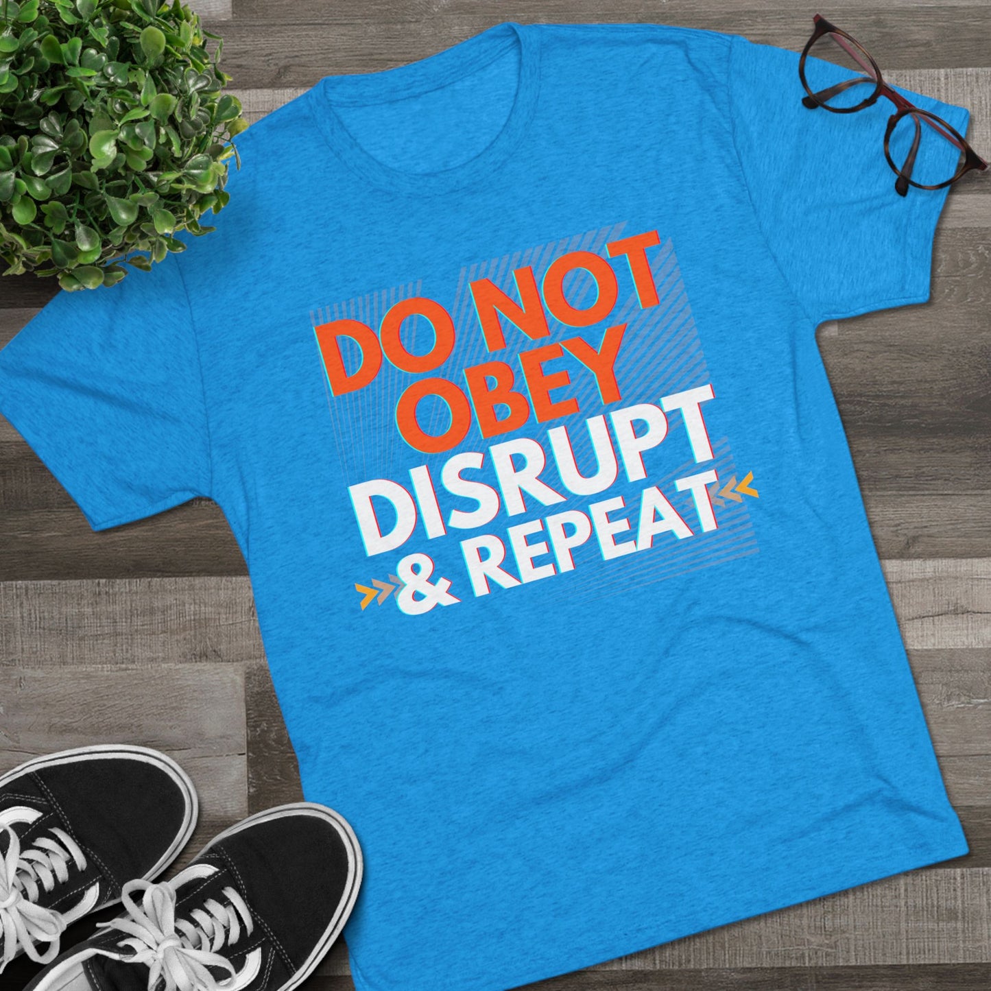 DO NOT OBEY, DISRUPT & REPEAT - Tri-Blend Tee Unisex