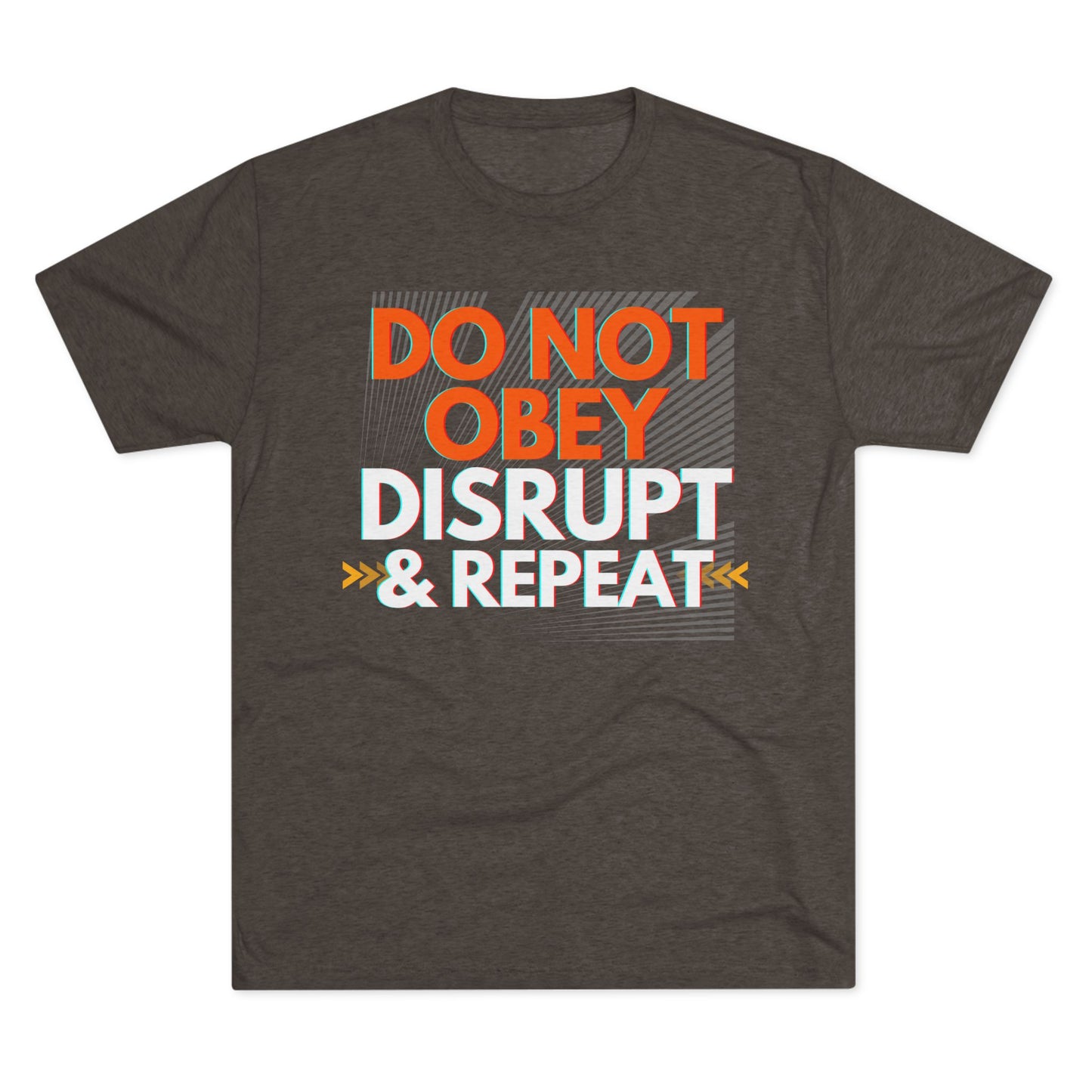 DO NOT OBEY, DISRUPT & REPEAT - Tri-Blend Tee Unisex