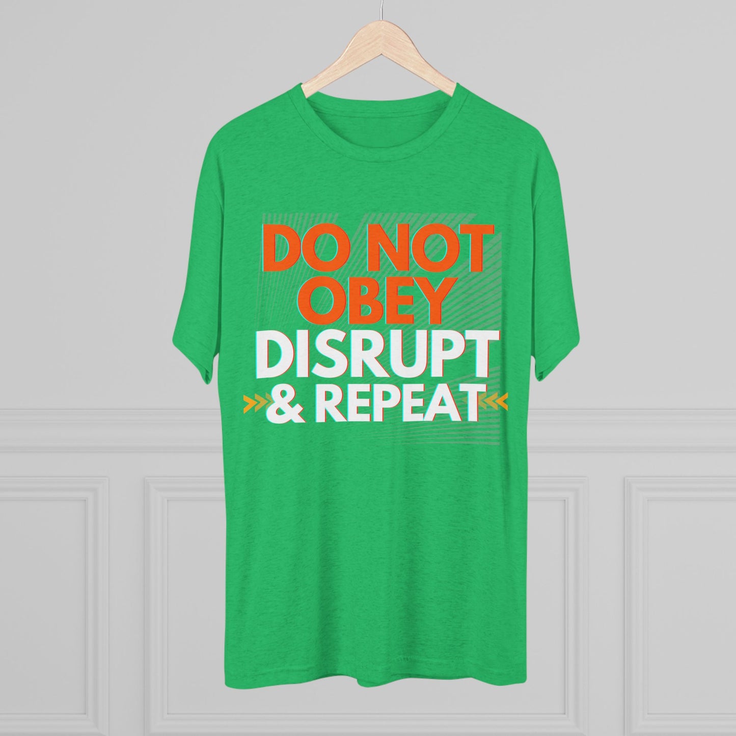 DO NOT OBEY, DISRUPT & REPEAT - Tri-Blend Tee Unisex