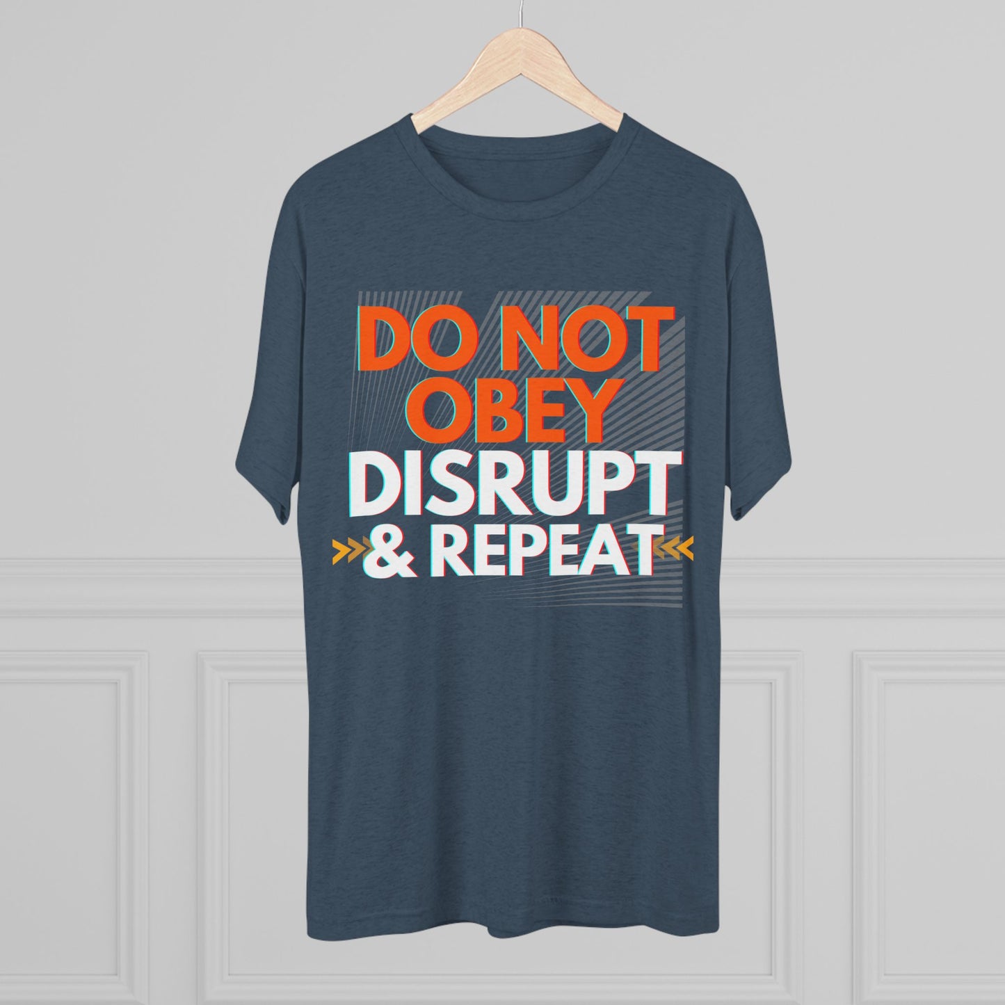 DO NOT OBEY, DISRUPT & REPEAT - Tri-Blend Tee Unisex
