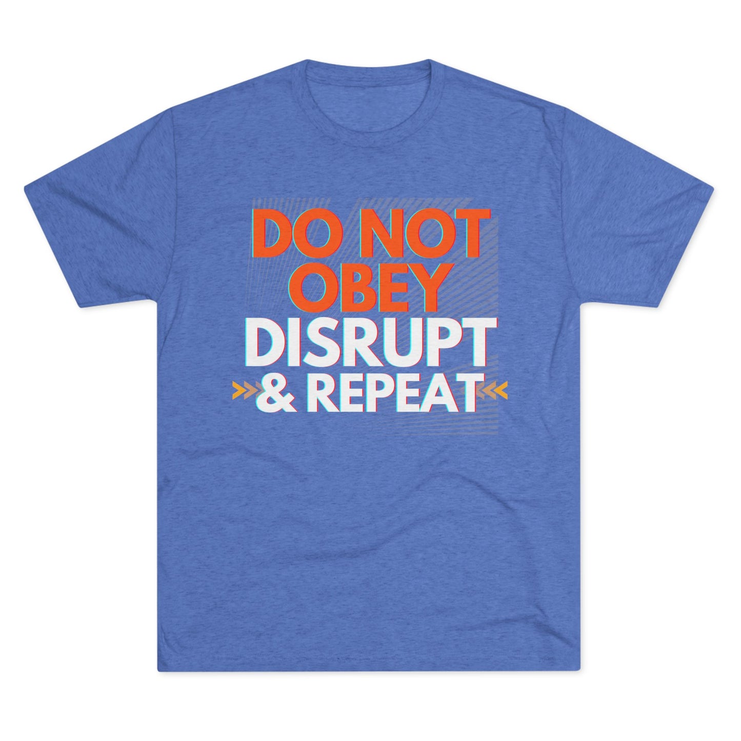 DO NOT OBEY, DISRUPT & REPEAT - Tri-Blend Tee Unisex