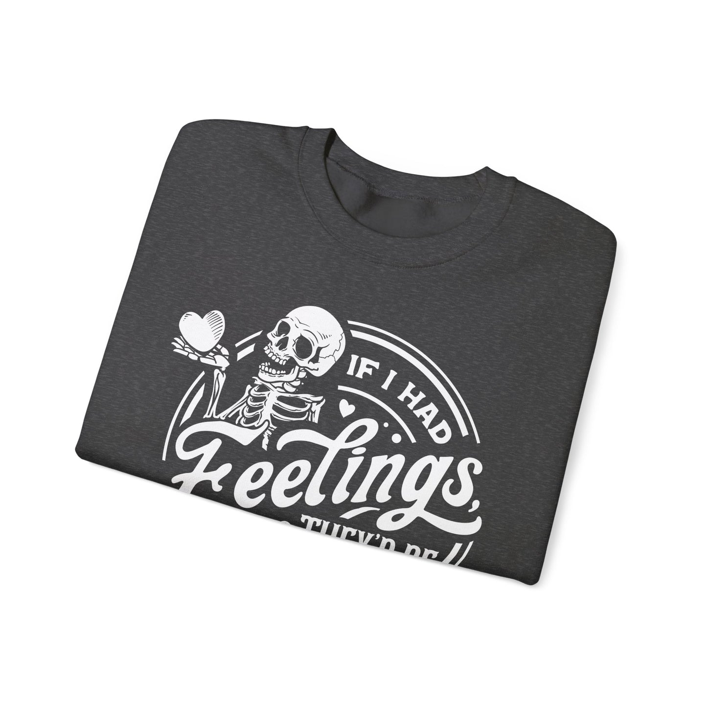 If I had Feelings they'd be for you! ❤️ - Unisex Heavy Blend™ Crewneck Sweatshirt