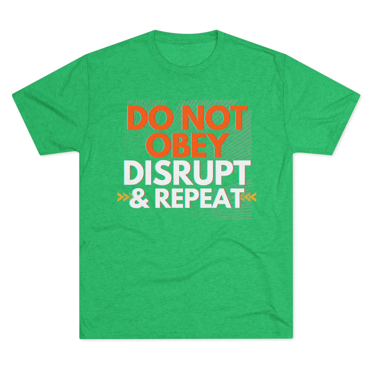 DO NOT OBEY, DISRUPT & REPEAT - Tri-Blend Tee Unisex