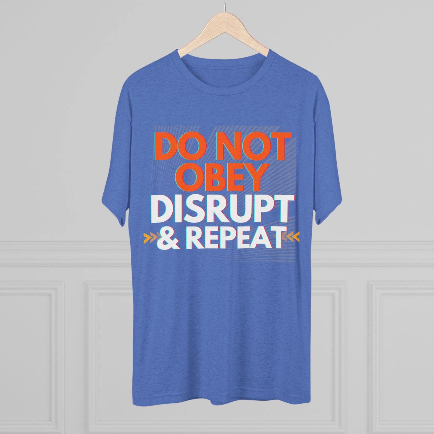 DO NOT OBEY, DISRUPT & REPEAT - Tri-Blend Tee Unisex