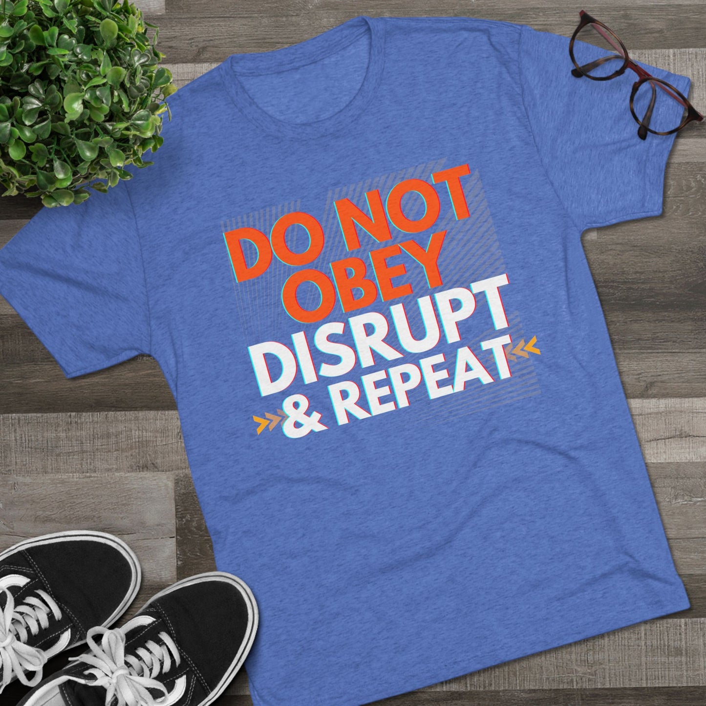 DO NOT OBEY, DISRUPT & REPEAT - Tri-Blend Tee Unisex