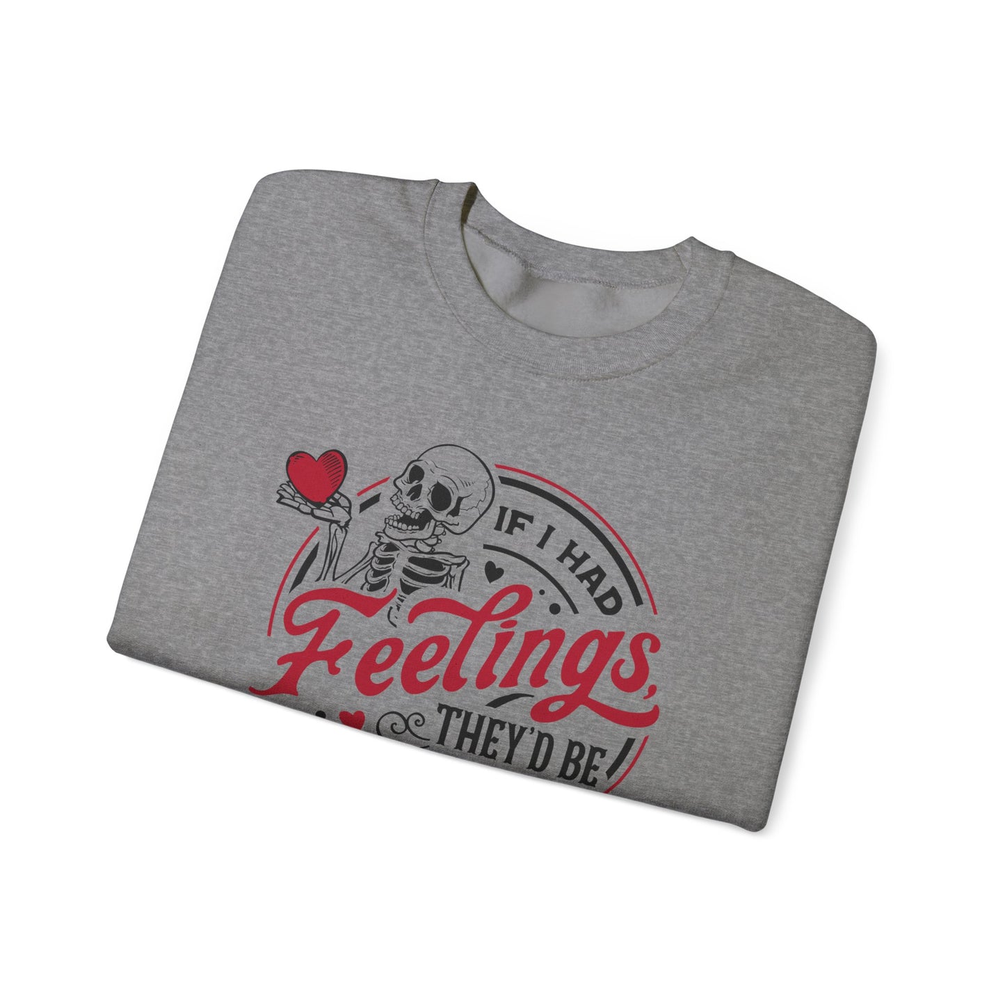 If I had Feelings they'd be for you! ❤️ - Unisex Heavy Blend™ Crewneck Sweatshirt